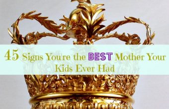 45-Signs-Youre-the-Best-Mother-Your-Kids-Ever-Had