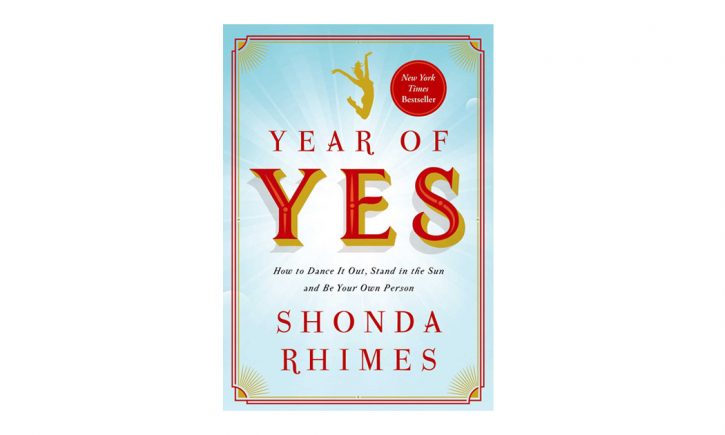 Year of Yes: How to Dance It Out, Stand In the Sun and Be Your Own Person, by Shonda Rhimes