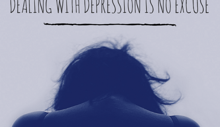 dealing-with-depression-is-no-excuse